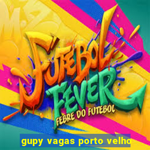 gupy vagas porto velho